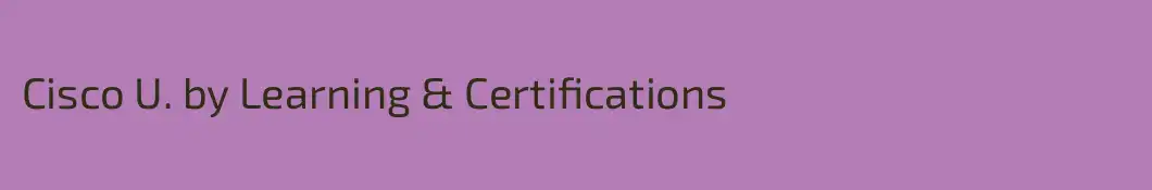 Cisco U. by Learning & Certifications